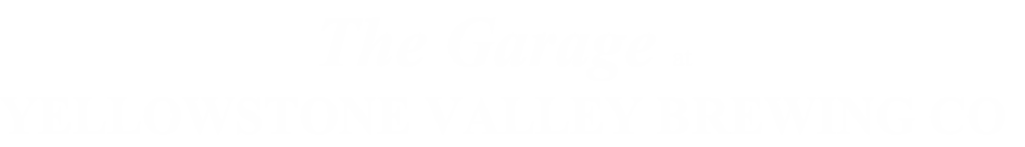 The Garage at
YELLOWSTONE VALLEY BREWING CO
